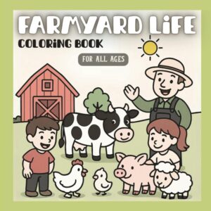 Farmyard Life: Coloring Book for All Ages | 52 Fun & Easy Farm-Themed Pages | 8.5 x 8.5” Glossy Paperback